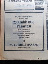 Cumhuriyet Gazetesi - Turkish Newspaper - 21 Aralık 1968 - bilmece gibi yazan Ecvet Güresin Başmakale - cari harcama ve bazı yatırımlar durduruldu - bakanlar kurulunun kararı defterdarlara telefonla bildirildi - İstanbul Türkiye İşçi Partisi merkezi işgal edildi - ay yolculuğu bugün başlıyor - James Lovell Frank Borman ve William Anders ay'ın etrafında dolaştıktan sonra tekrar dünyaya dönerek ay yolunu açacaklar fotoğraf - sahillerin yağma edilmesi önlenecek - Türk bilim adamı Uğur Ersoy madalya kazandı - İsmet İnönü temasların bir sınıra bağlı değildir dedi - Kıbrıs'ta mücahitlere alarm verildi - sevgilisine mektup götürmek için posta aracını çaldı - Kivi enerji kaynağı dost ve müşterilerinin şeker bayramını tebrik eder - bayramda hava nasıl olacak yazan Profesör Doktor Ümran E. Çölaşan - vergili devlette zamlı bayram yazan İlhan Selçuk - Türk Ticaret Bankası Sayın halkımızın şeker bayramını kutlar - Yapı ve Kredi Bankası bayramın üçüncü gününde normal mesaiye başlayacak -