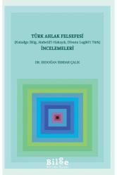 Türk Ahlak Felsefesi İncelemeleri: Kutadgu Bilig, Atabetü’l-Hakayık, Divanu Lugâti’t Türk