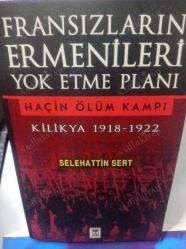 FRANSIZLARIN ERMENİLERİ YOK ETME PLANI KİLİKYA 1918-1922 HAÇİN ÖLÜM KAMPI