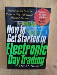How to Get Started in Electronic Day Trading: Everything You Need to Know to Play Wall Street's Hottest Game 1st Edition