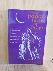 The Pagan Book of Days: A Guide to the Festivals, Traditions, and Sacred Days of the Year