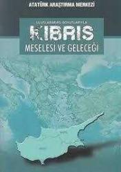 Kıbrıs Meselesi ve Geleceği Uluslararası Boyutlarıyla Uluslararası Sempozyumu 11-13 Aralık 2014 / Gazimağusa