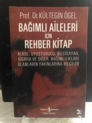 Bağımlı Aileleri İçin Rehber Kitap - Alkol, Uyuşturucu, Bilgisayar, Sigara ve Diğer Bağımlılıkları Olanların Yakınlarına Bilgiler