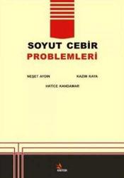 ÇÖZÜMLÜ SOYUT CEBİR - PROBLEMLERİ   NEŞET AYDIN, HATİCE KANDAMAR, KAZIM KAYA