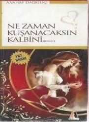 NE ZAMAN KUŞANACAKSIN KALBİNİ