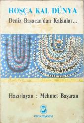 Hoşça Kal Dünya: Deniz Başaran'dan Kalanlar...