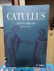 CATULLUS BÜTÜN ŞİİRLERİ (LATİNCE ASLI İLE)