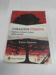 YARALISIN TÜRKİYE; TOPLUM VE SİYASET ÜSTÜNE AYKIRI SORULAR