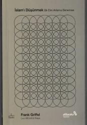 İSLAM'I DÜŞÜNMEK - BİR DİNİ ANLAMA DENEMESİ