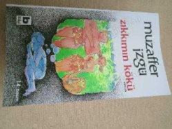 ZIKKIMIN KÖKÜ - MUZAFFER İZGÜ - BİLGİ YAYINLARI 14. BASIM 2007 - YAZARI MUZAFFER İZGÜ'DEN 2008 YILINDA İMZALANMIŞ DURUMDADIR...