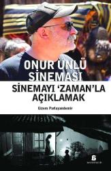 ONUR ÜNLÜ SİNEMASI: SİNEMAYI 'ZAMAN'LA AÇIKLAMAK