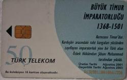 TELEFON KARTI BÜYÜK TÜRK DEVLETLERİ BÜYÜK TİMUR İMPARATORLUĞU 1368-1501 AĞUSTOS 2001 KOLEKSİYONLUK TÜRK TELEKOM 50 KONTÜR İÇİNDE KONTÜR YOKTUR HALİYLE ADET FİYATIDIR