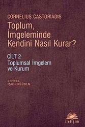 Toplum, İmgeleminde Kendini Nasıl Kurar? Cilt 2; Toplumsal İmgelem ve Kurum