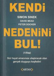 Kendi Nedenini Bul! (1. Kitap); Sizi Hayat Amacınıza Ulaştıracak Olan Gerçek Duyguyu Keşfedin! - KENDİ NEDENİNİ BUL (2. Kitap)