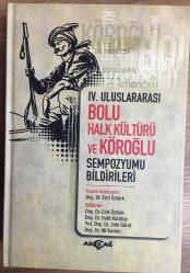 IV. Uluslararası Bolu Halk Kültürü ve Köroğlu - Sempozyumu Bildirileri  Kitabı. 1. baskı.
