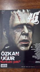 46 DERGİSİ - MART–NİSAN 2011 SAYI: 07 HORROR EDITION  ÖZKAN UĞUR – AYŞE ARMAN – BAHADIR BARUTER – BUZUKİ ORHAN OSMAN – DOĞA RUTKAY – FUNDA ARAR – GIOVANNI SCOGNAMİLLO – GÖZDE KANSU – İSMAİL HACIOĞLU – MERT FIRAT – METİN AROLAT – OGÜN SANLISOY – ÖNER ERKAN – SERENAY SARIKAYA – TOLGAHAN SAYIŞMAN – SIMAY BÜLBÜL – UMUT EKER – FERMAN AKGÜL – TOLGA AKYILDIZ – GEORGE ROMERO – ERK ACARER – AYDİLGE – CEM KÖKSAL – ETE KURTTEKİN – MUSTAFA ALTIOKLAR – NİLÜFER KARACİĞAN ŞAŞMAZ – SAMET PAŞALIOĞLU – GİZEM ÖZLÜ – BURAK TUNCEL – BERKCAN OKAR – ALİ DENİZ USLU – ZEYNEP OKYAY  KORKU – CESARET – ÖLÜLERİ GÖMÜN – HORROR SİNEMASI DOSYASI (GEORGE ROMERO, GIOVANNI SCOGNAMİLLO) – KAPAK RÖPORTAJI: ÖZKAN UĞUR “KORKUM YOK” – AYŞE ARMAN: ÖLÜM KORKUSU VE AŞK – SERENAY SARIKAYA & TOLGAHAN SAYIŞMAN – FUNDA ARAR – OGÜN SANLISOY – MERT FIRAT – ÖNER ERKAN – METİN AROLAT – DOĞA RUTKAY – GÖZDE KANSU – İSMAİL HACIOĞLU – BAHADIR BARUTER – CEM KÖKSAL – AYDİLGE – 69 EYES – ETE KURTTEKİN – HORROR MÜZİK VE MODA – BAC  - 126 SAYFA
