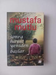 Sonra Hayat Yeniden Başlar [ Mustafa Mutlu ve Barış Terkoğlu Tarafından İmzalı ve İthaflıdır ]
