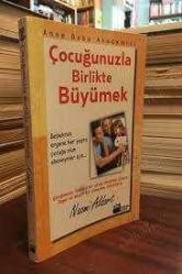 ÇOCUĞUNZLA BİRLİKTE  BÜYÜMEK
