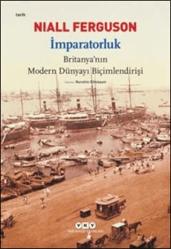 İMPARATORLUK * BRİTANYA'NIN MODERN DÜNYAYI BİÇİMLENDİRİŞİ