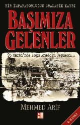 BAŞIMIZA GELENLER BİR İMPARATORLUĞUN DRAMATİK KAYBI - 93 Harbi'nde Doğu Anadolu Cephesi
