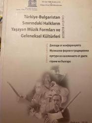 Türkiye-Bulgaristan sınırındaki halkların yaşayan müzik formları ve geleneksel kültürleri: çalıştay bildirileri