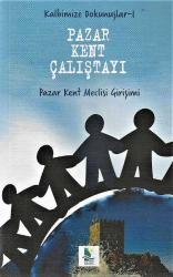 Kalbimize dokunuşlar-1 - Pazar kent çalıştayı - Pazar kent meclisi girişimi