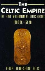 The Celtic Empire: The First Millennium of Celtic History, 1000 BC–51 AD