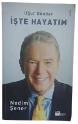 İşte Hayatım - Uğur Dündar / 1.Baskı