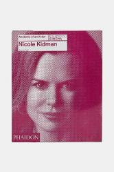 Nicole Kidman: Anatomy of an Actor