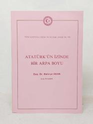 ATATÜRK'ÜN İZİNDE BİR ARPA BOYU