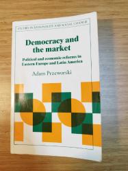 Democracy and the Market: Political and Economic Reforms in Eastern Europe and Latin America []
