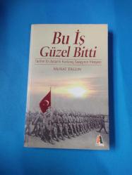 BU İŞ GÜZEL BİTTİ(TARİHİN EN ANLAMLI KURTULUŞ SAVAŞININ HİKAYESİ