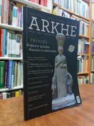 Arkhe Arkeoloji Gezi Kültür ve Sanat Dergisi Mayıs Haziran 2017 Sayı 2 - Frigler