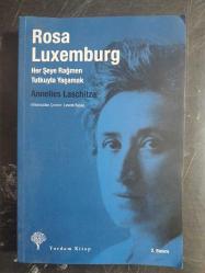 ROSA LUXEMBURG Her Şeye Rağmen Tutkuyla Yaşamak
