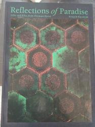 REFLECTIONS OF PARADISE SİLKS AND TILES FROM  OTTOMAN BURSA