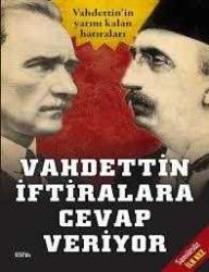 Vahdettin İftiralara Cevap Veriyor ( Vahdettin’in Yarım Kalan Hatıraları) - Sansürsüz