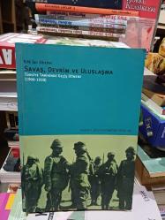 Savaş Devrim ve Uluslaşma Türkiye Tarihinde Geçiş Dönemi (1908-1928)