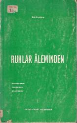 Ruhlar Aleminden; Hissettiklerim Gördüklerim Yazdırılanlar