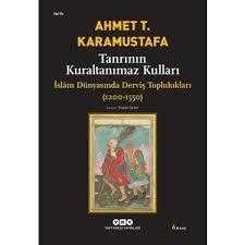 Tanrının Kuraltanımaz Kulları / İslam Dünyasında Derviş Toplulukları 1200-1550 Ahmet T. Karamustafa  YAPI KREDİ YAYINLARI