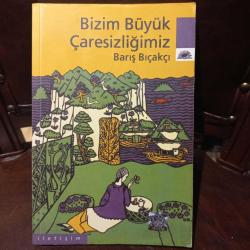 Bizim Büyük Çaresizliğimiz