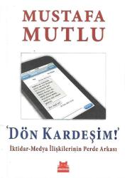 Dön kardeşim İktidar-medya ilişkilerinin perde arkası