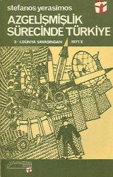 Azgelişmişlik Sürecinde Türkiye 3 - 1.Dünya Savaşından 1971'e Yazar	:	Stefanos Yerasimos