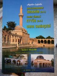 AYETLER IŞIĞINDA HALİLURRAHMAN İBRAHİM (A.S) SABIR TİMSALİ EYYÜB(A.S) VE URFA TARİHÇESİ