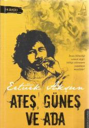 ATEŞ GÜNEŞ VE ADA (İNSAN BİLMEDİĞİ CENNETİ DEĞİL BİLDİĞİ CEHENNEMİ YAŞAMAYA MEYİLLİDİR) 14.BASKI