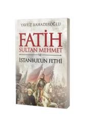 Fatih Sultan Mehmet ve İstanbul'un Fethi