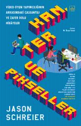 Kan, Ter ve Pikseller - Video Oyun Yapımcılığının Arkasındaki Çalkantılı ve Zafer Dolu Hikayeler