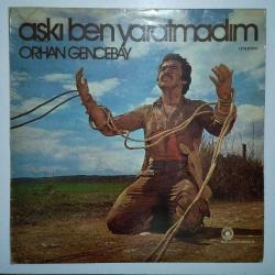 Orhan GENCEBAY Aşkı ben yaratmadım !! SADECE KAPAKTIR !!