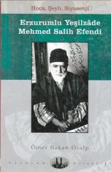 Erzurumlu Yeşilzade Mehmed Salih Efendi - Hoca, Şeyh, Siyasetçi