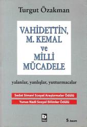 Vahidettin, M. Kemal ve Milli Mücadele ''yalanlar, yanlışlar, yutturmacılar