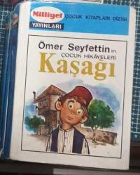 KAŞAĞI (Milliyet Yayınları Çocuk Kitapları Dizisi No 1, Ömer Seyfettin'in Çocuk Hikayeleri)